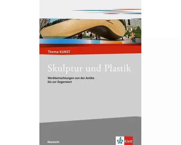 Thema Kunst. Arbeitshefte Kunst für die Sekundarstufe II. Plastik und Skulptur