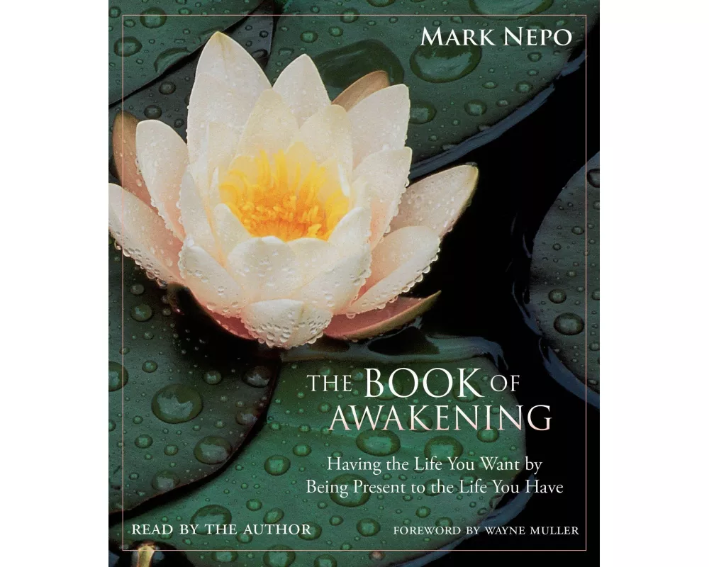 The Book of Awakening: Having the Life You Want by Being Present to the Life You Have