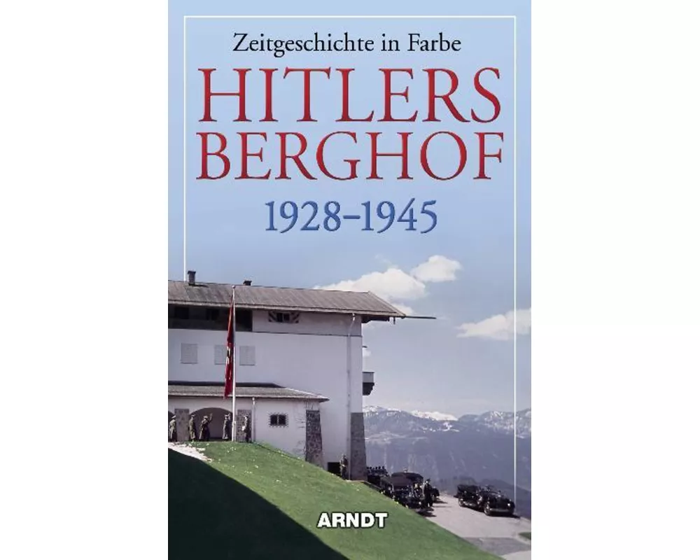 Hitlers Berghof 1928 - 1945