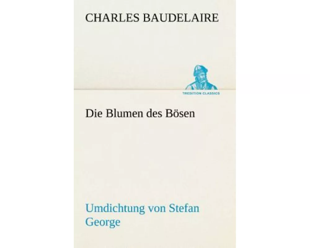 Die Blumen des Bösen. Umdichtung von Stefan George