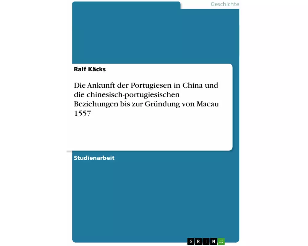 Die Ankunft der Portugiesen in China und die chinesisch-portugiesischen Beziehungen bis zur Gründung von Macau 1557