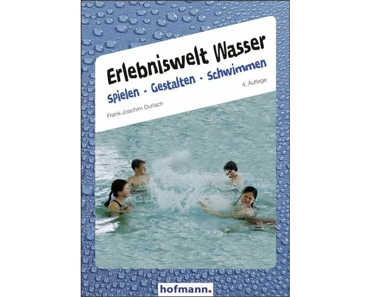 Erlebniswelt Wasser. Spielen gestalten schwimmen