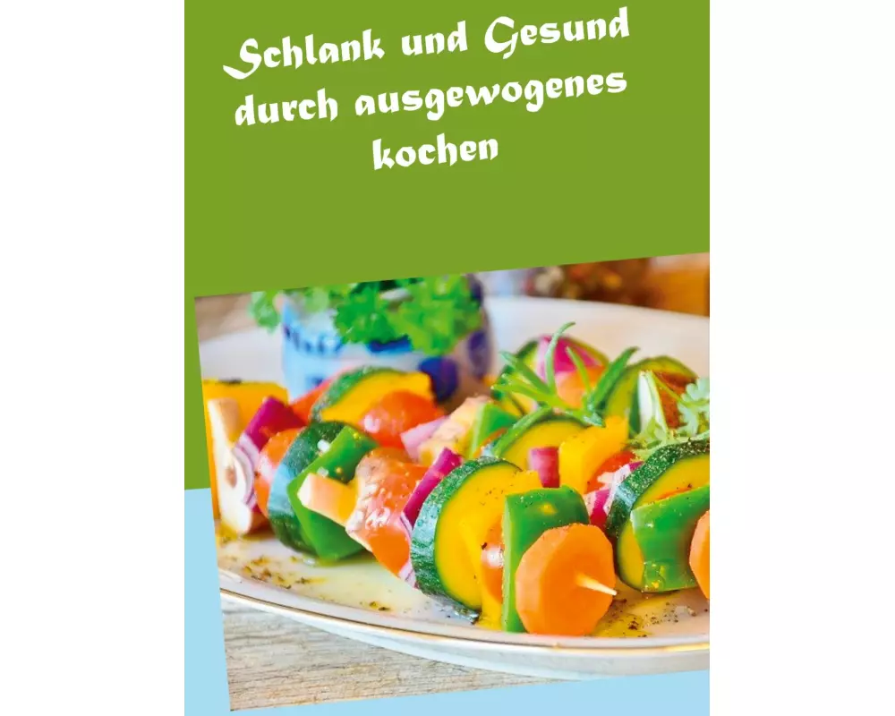 Schlank und Gesund durch ausgewogenes kochen
