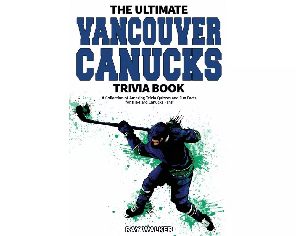 The Ultimate Vancouver Canucks Trivia Book