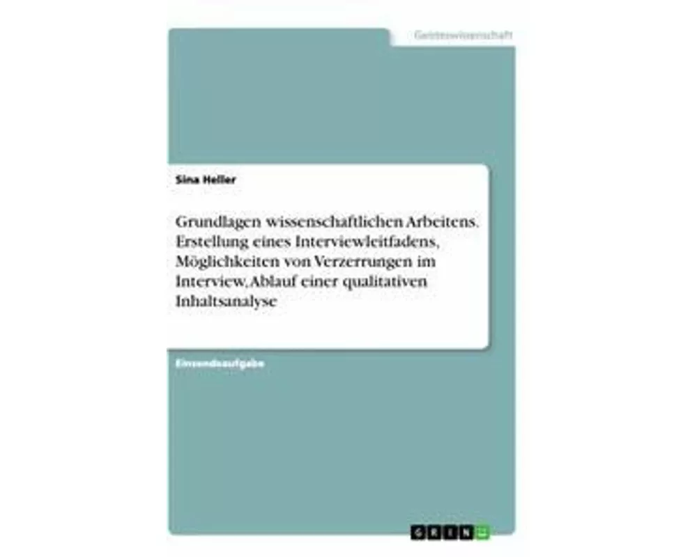 Grundlagen wissenschaftlichen Arbeitens. Erstellung eines Interviewleitfadens, Möglichkeiten von Verzerrungen im Interview, Ablauf einer qualitativen