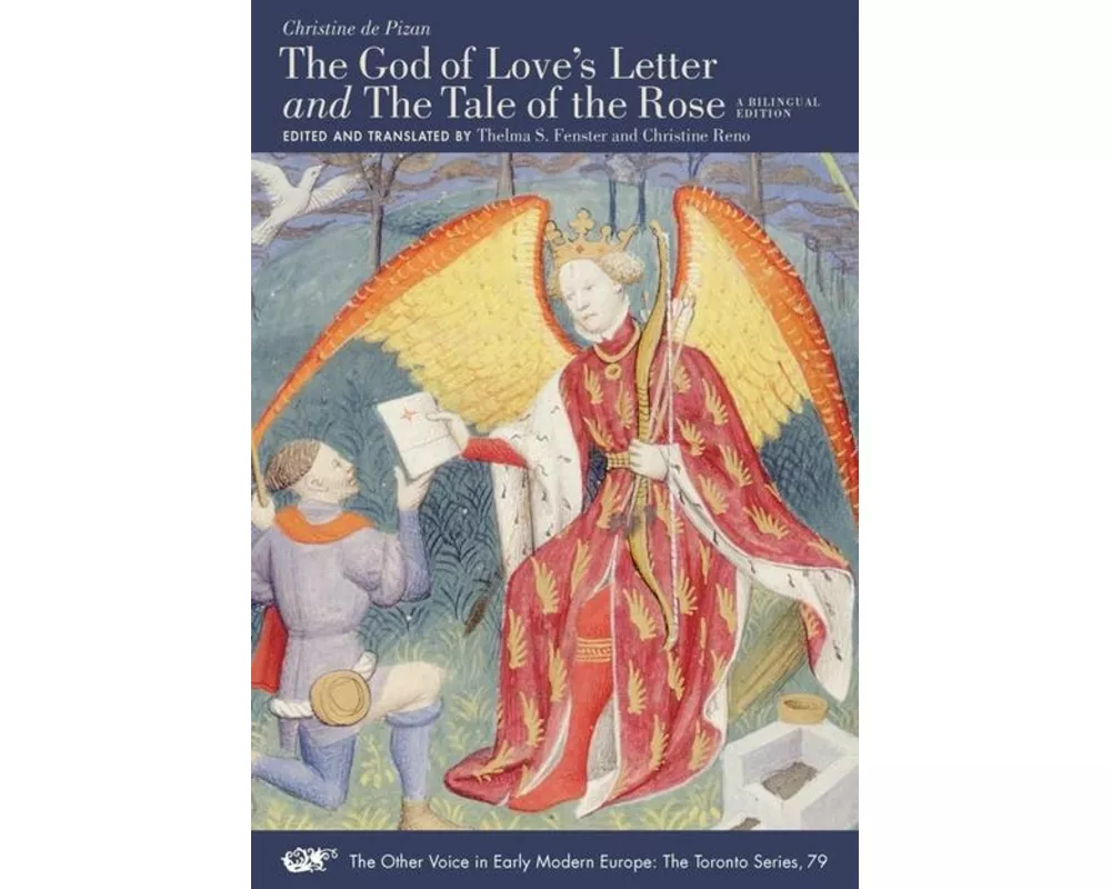 "The God of Love's Letter" and "The Tale of the Rose" – A Bilingual Edition. With Jean Gerson, "A Poem on Man and Woman," Translated from the Latin