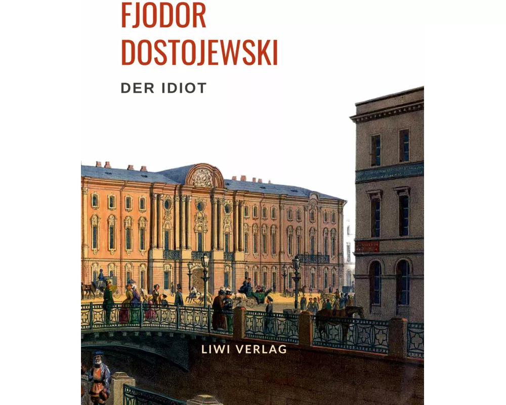 Fjodor Dostojewski: Der Idiot. Vollständige Neuausgabe