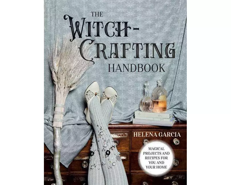 The Witch-Crafting Handbook: Magical Projects and Recipes for You and Your Home