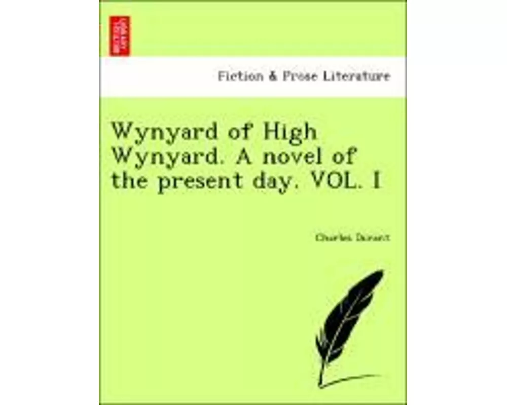 Wynyard of High Wynyard. a Novel of the Present Day. Vol. I