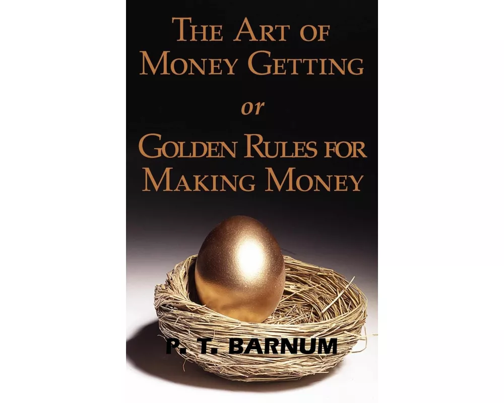 The Art of Money Getting or Golden Rules for Making Money