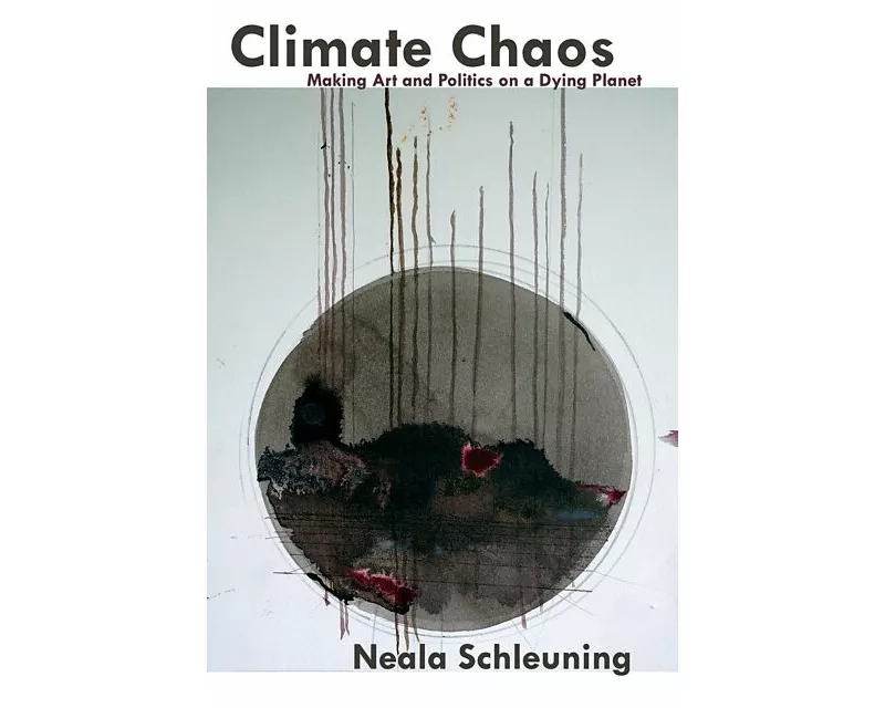 Climate Chaos: Making Art And Politics On A Dying Planet