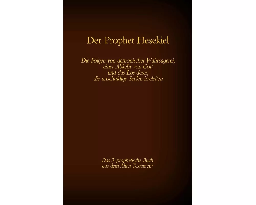 Der Prophet Hesekiel, das 3. prophetische Buch aus dem Alten Testament der BIbel