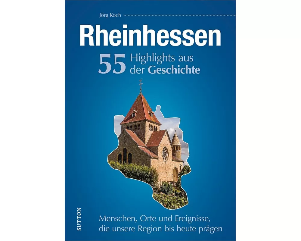 Rheinhessen. 55 Highlights aus der Geschichte