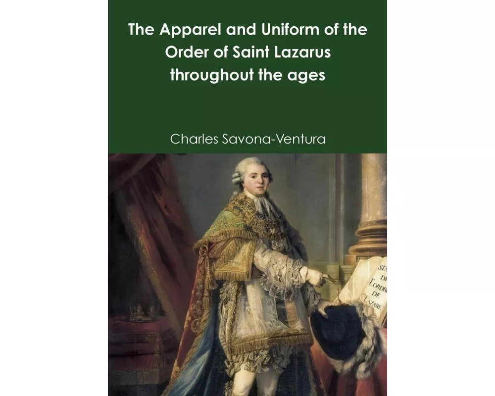 The Apparel and Uniform of the Order of Saint Lazarus throughout the ages