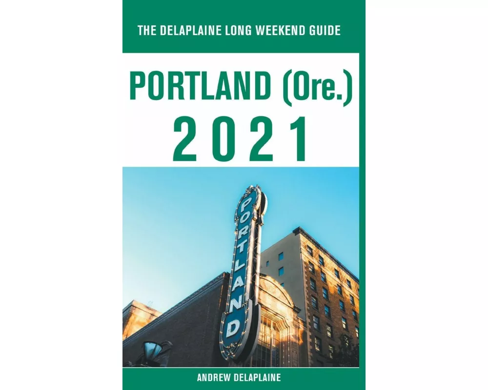 Portland (Ore.) - The Delaplaine 2021 Long Weekend Guide