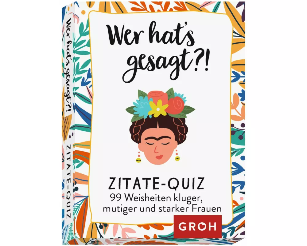 Wer hat's gesagt?! 99 Weisheiten kluger, mutiger und starker Frauen