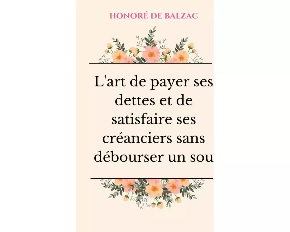 L'art de payer ses dettes et de satisfaire ses créanciers sans débourser un sou