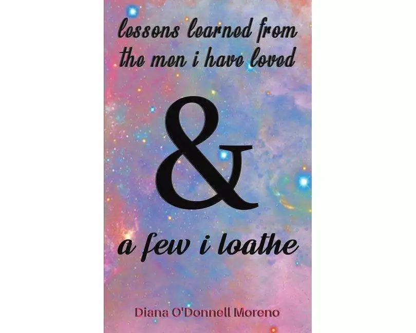 Lessons Learned from the Men I Have Loved & a Few I Loathe