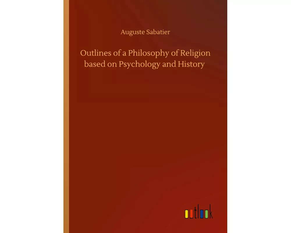 Outlines of a Philosophy of Religion based on Psychology and History