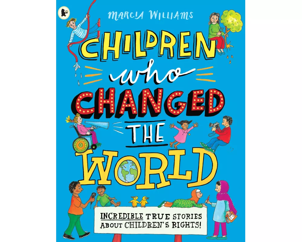 Children Who Changed the World: Incredible True Stories About Children's Rights!