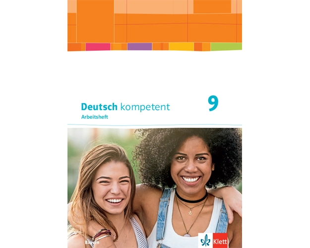 Deutsch kompetent 9. Arbeitsheft mit Lösungen Klasse 9. Ausgabe Bayern