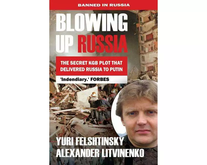 Blowing Up Russia the Secret KGB Plot That Delivered Russia to Putin