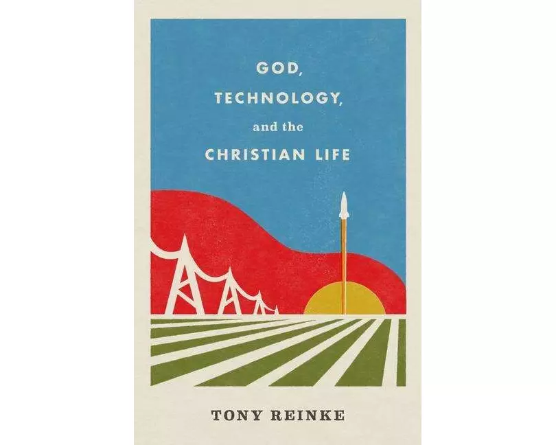 God, Technology, and the Christian Life