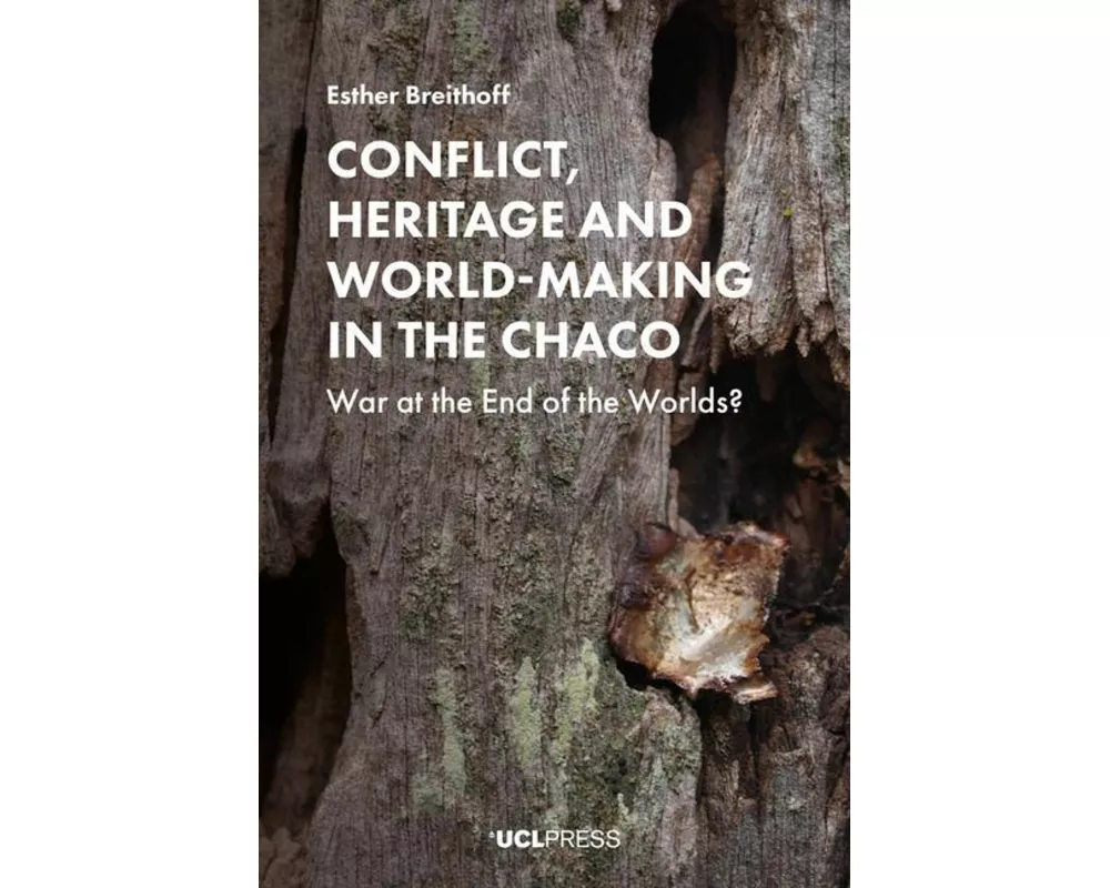 Conflict, Heritage and World-Making in the Chaco