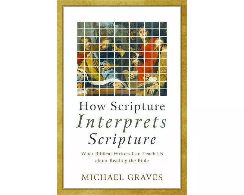 How Scripture Interprets Scripture – What Biblical Writers Can Teach Us about Reading the Bible