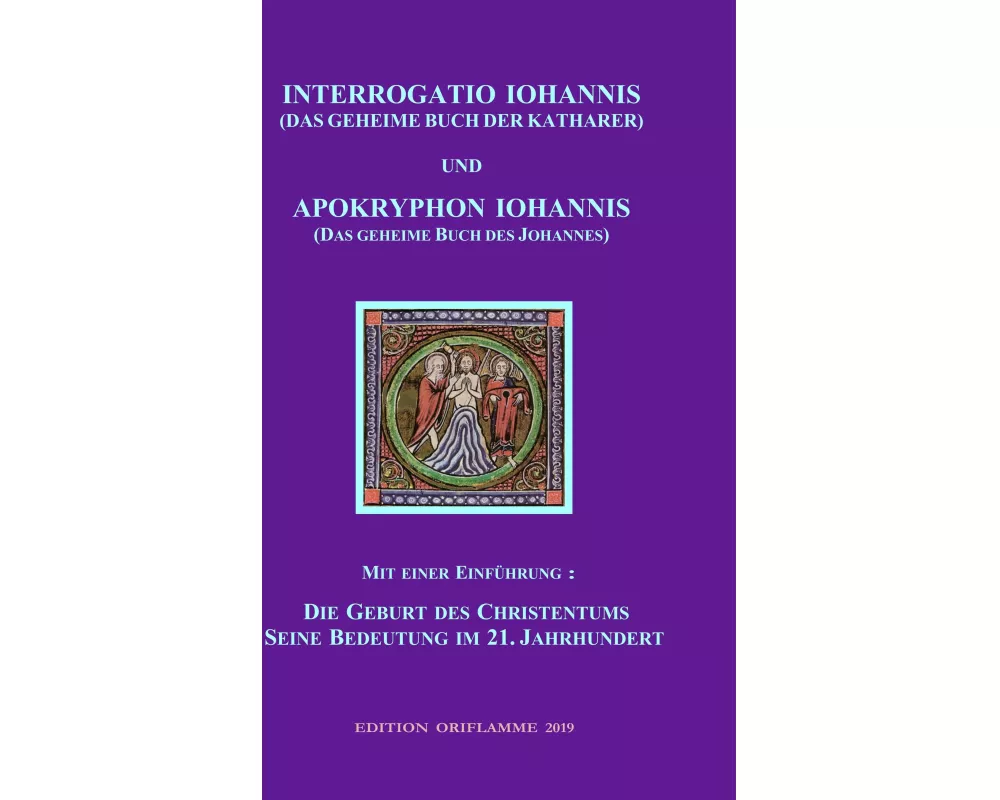 INTERROGATIO IOHANNIS (Das geheime Buch der Katharer) und APOKRYPHON IOHANNIS (das geheime Buch des Johannes)