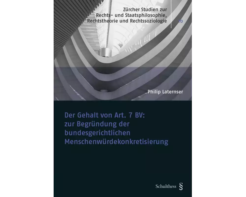 Der Gehalt von Art. 7 BV: zur Begründung der bundesgerichtlichen Menschenwürdekonkretisierung