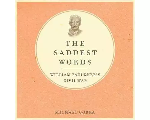 The Saddest Words: William Faulkner's Civil War
