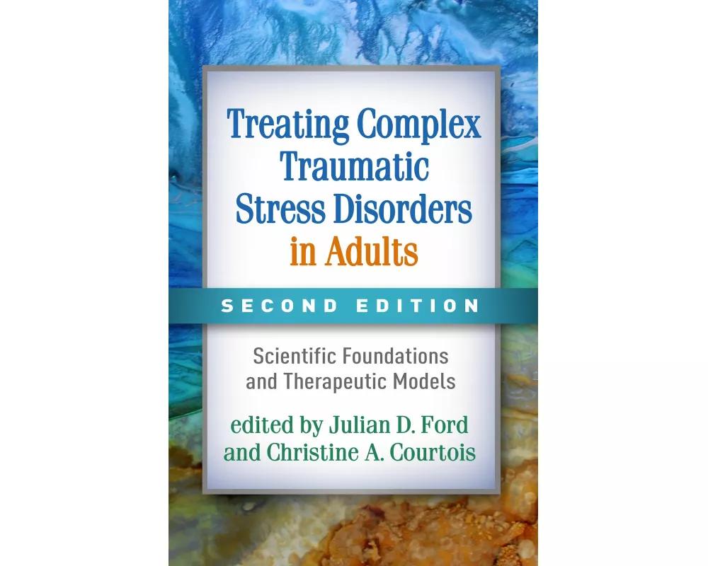 Treating Complex Traumatic Stress Disorders in Adults, Second Edition