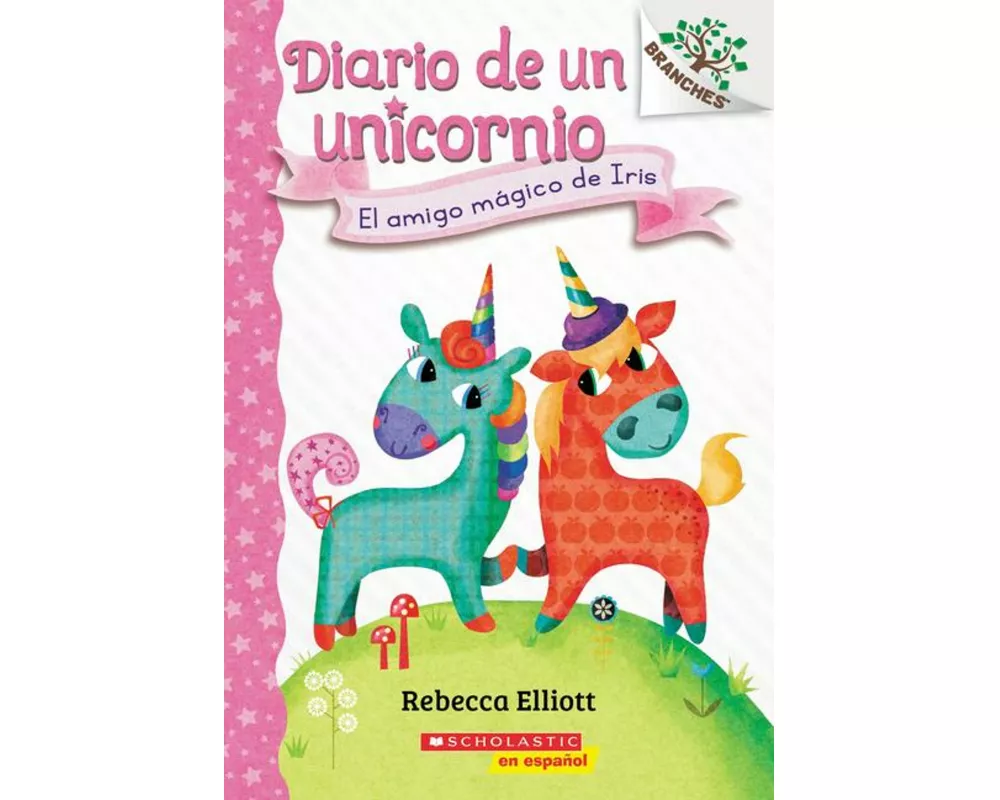 Diario de un Unicornio #1: El amigo magico de Iris (Bo's Magical New Friend)
