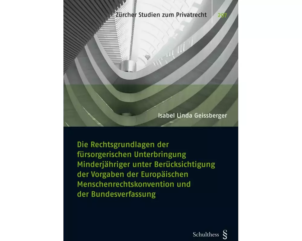 Die Rechtsgrundlagen der fürsorgerischen Unterbringung Minderjähriger unter Berücksichtigung der Vorgaben der Europäischen Menschenrechtskonvention un