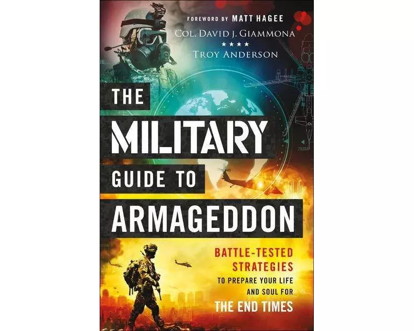 The Military Guide to Armageddon – Battle–Tested Strategies to Prepare Your Life and Soul for the End Times