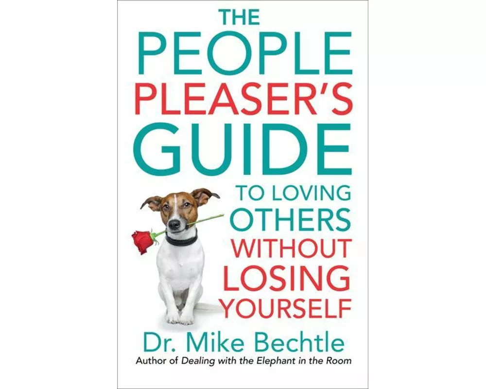 The People Pleaser`s Guide to Loving Others without Losing Yourself
