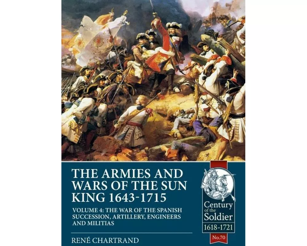 The Armies and Wars of the Sun King 1643-1715