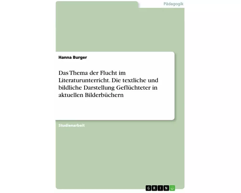 Das Thema der Flucht im Literaturunterricht. Die textliche und bildliche Darstellung Geflüchteter in aktuellen Bilderbüchern
