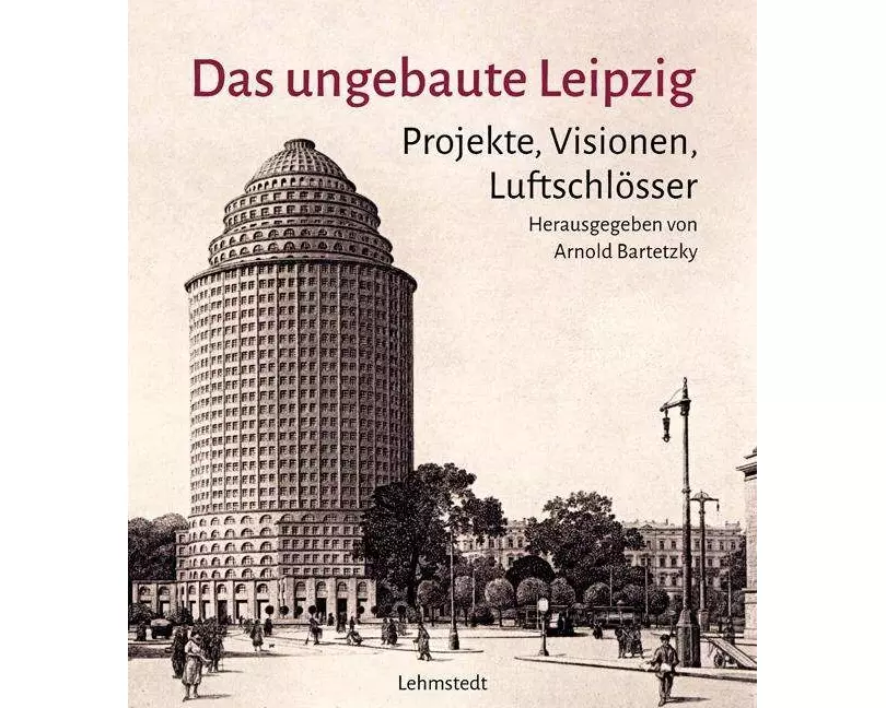 Das ungebaute Leipzig