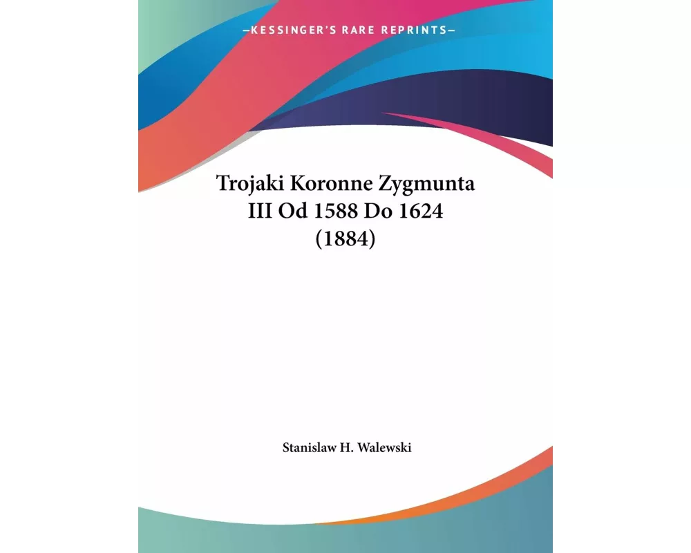 Trojaki Koronne Zygmunta III Od 1588 Do 1624 (1884)