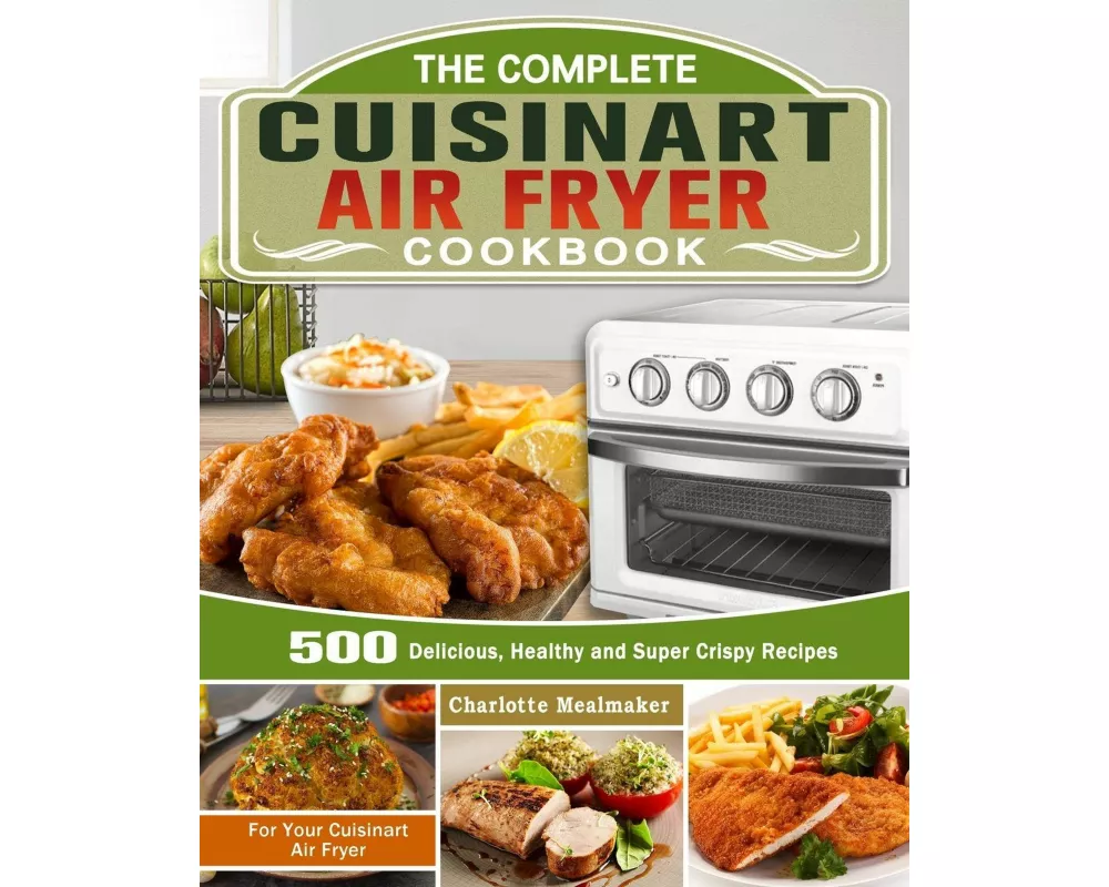 The Complete Cuisinart Air Fryer Cookbook