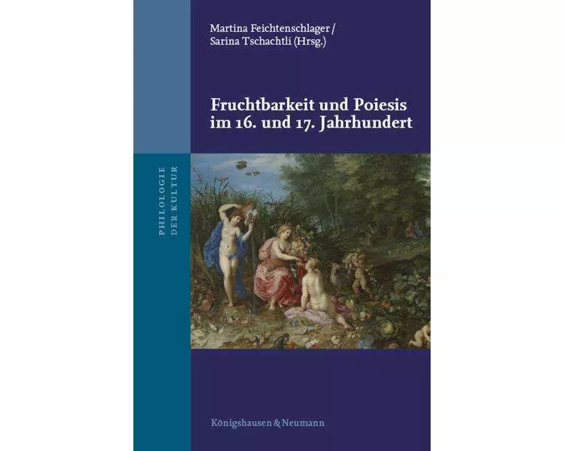 Fruchtbarkeit und Poiesis im 16. und 17. Jahrhundert
