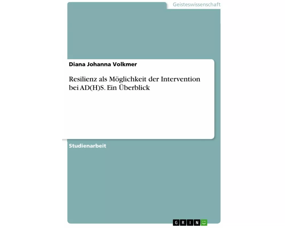 Resilienz als Möglichkeit der Intervention bei AD(H)S. Ein Überblick