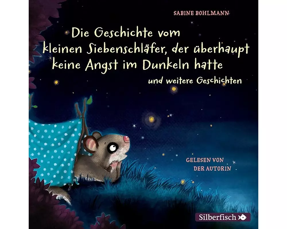 Der kleine Siebenschläfer: Die Geschichte vom kleinen Siebenschläfer, der überhaupt keine Angst im Dunkeln hatte