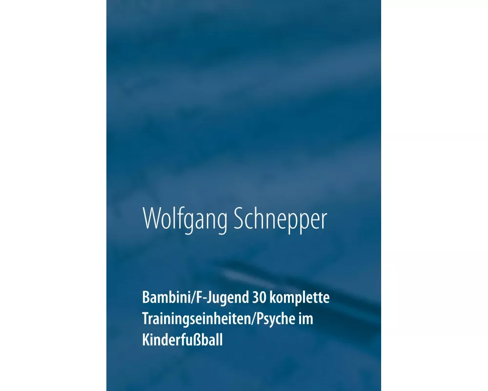Bambini / F-Jugend 30 komplette Trainingseinheiten / Psyche im Kinderfußball
