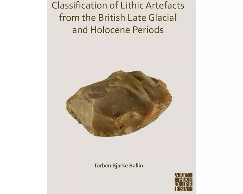Classification of Lithic Artefacts from the British Late Glacial and Holocene Periods