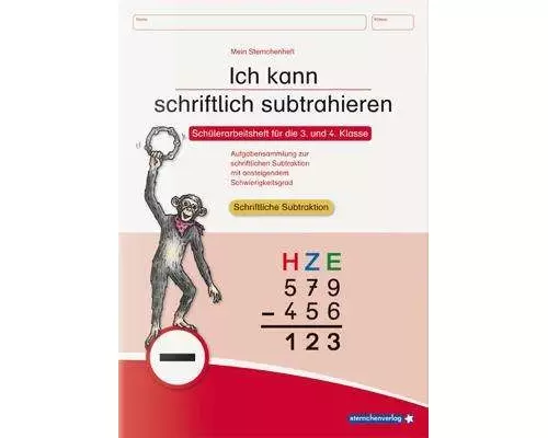 Ich kann schriftlich subtrahieren. Schülerarbeitsheft für die 3. und 4. Klasse