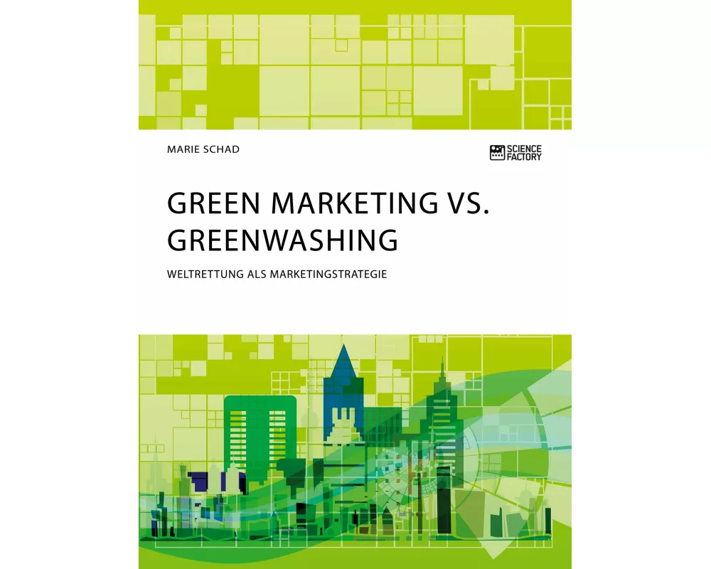 Green Marketing vs. Greenwashing. Weltrettung als Marketingstrategie