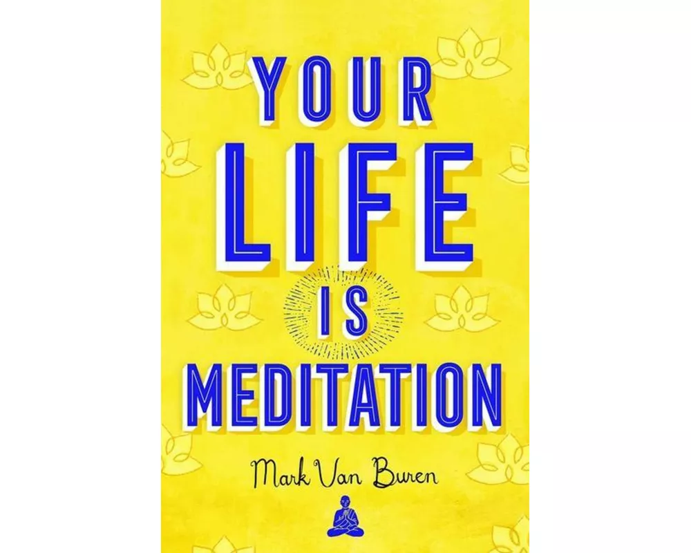 Your Life IS Meditation